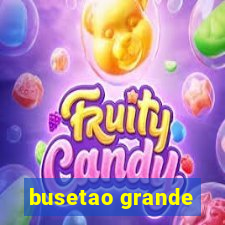 busetao grande